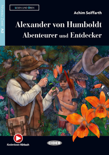 Alexander von Humboldt: Abenteurer und Entdecker